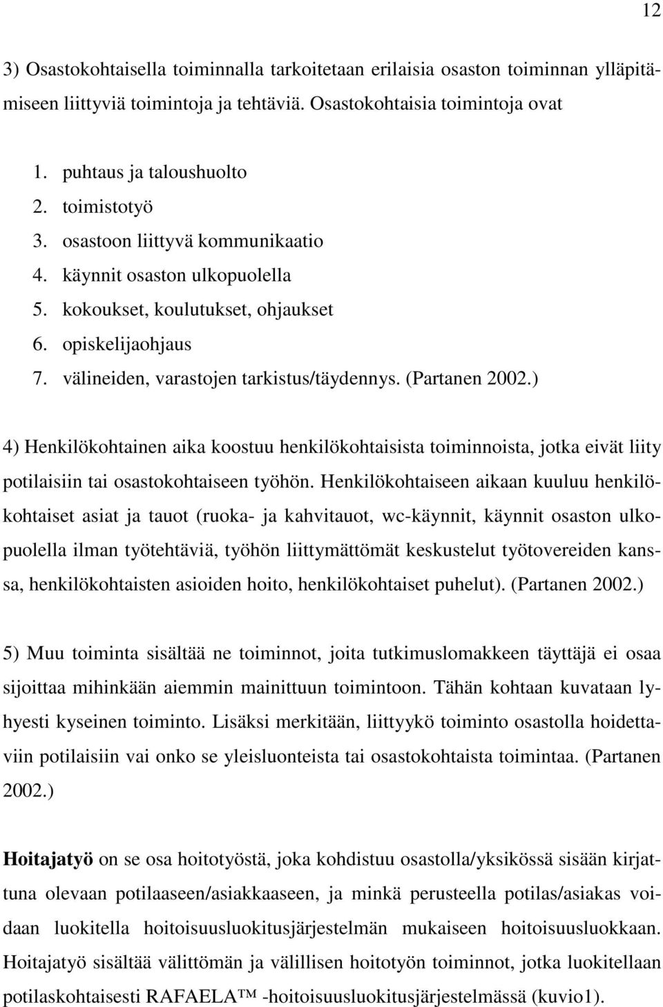 ) 4) Henkilökohtainen aika koostuu henkilökohtaisista toiminnoista, jotka eivät liity potilaisiin tai osastokohtaiseen työhön.