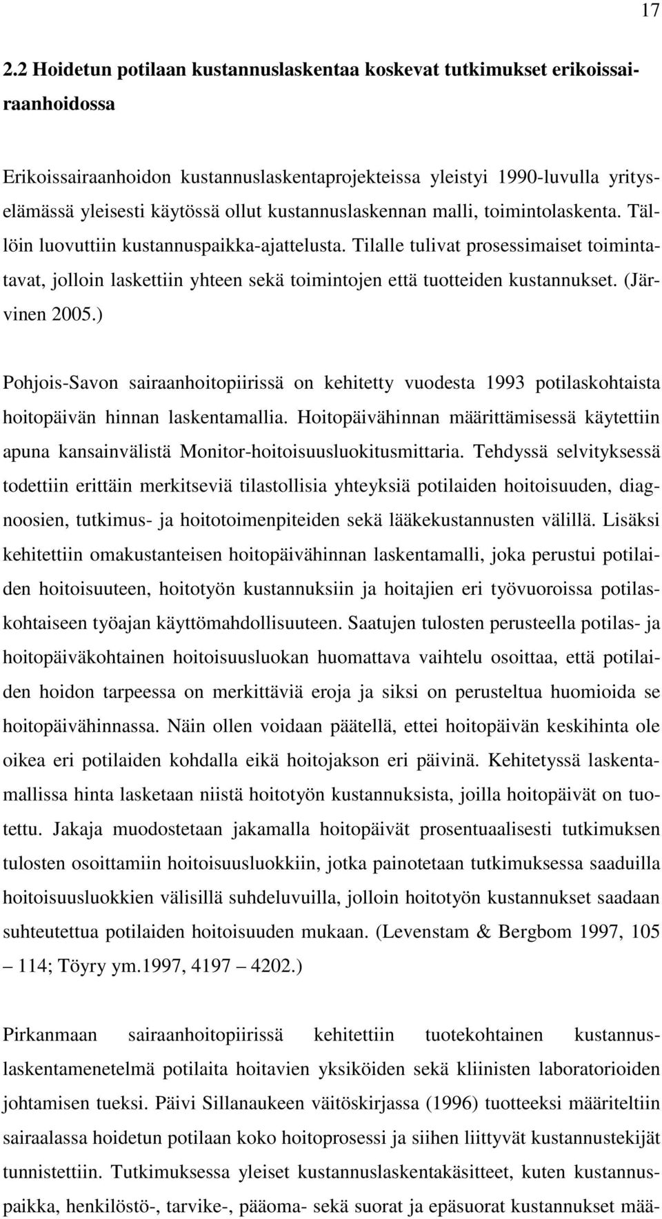 Tilalle tulivat prosessimaiset toimintatavat, jolloin laskettiin yhteen sekä toimintojen että tuotteiden kustannukset. (Järvinen 2005.