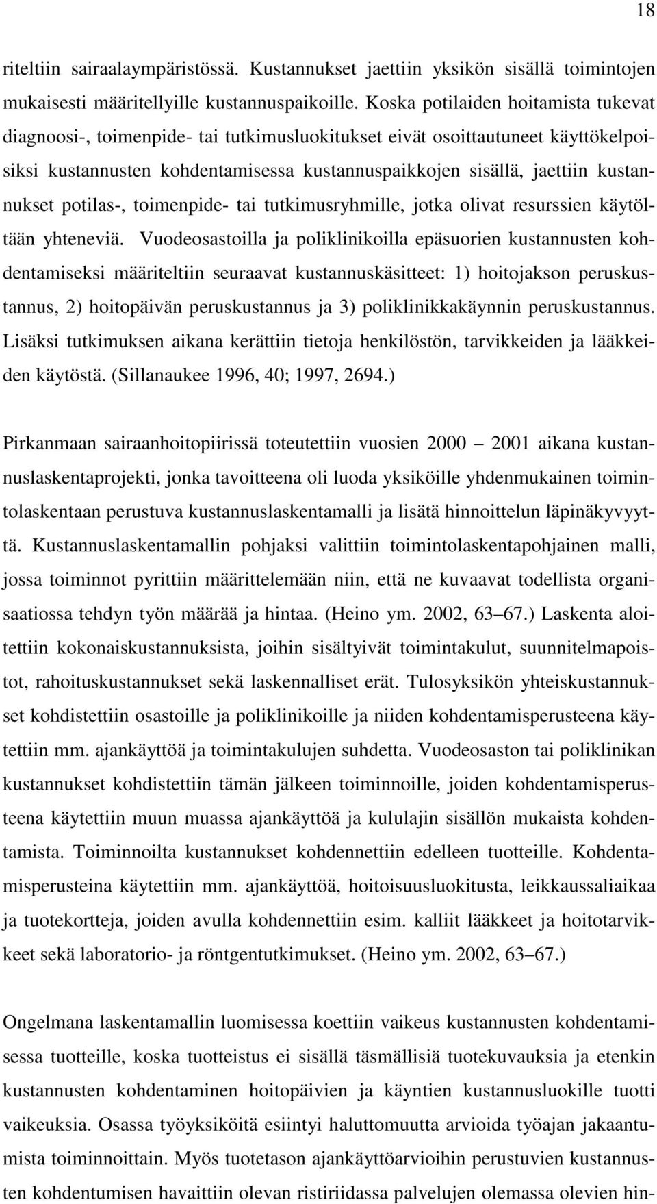 kustannukset potilas-, toimenpide- tai tutkimusryhmille, jotka olivat resurssien käytöltään yhteneviä.