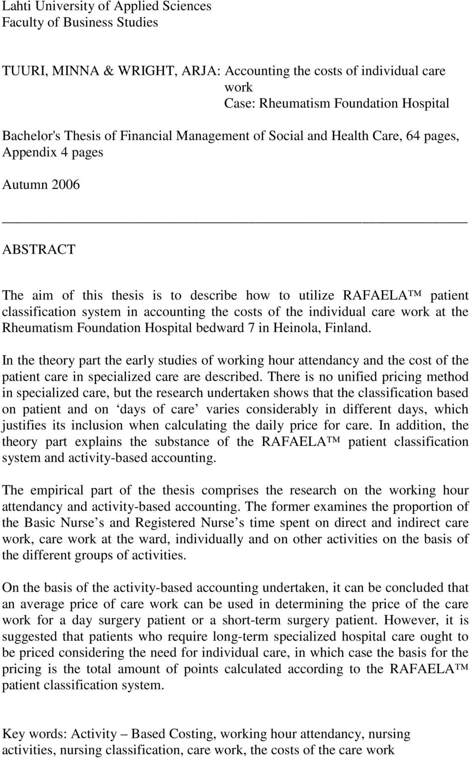 accounting the costs of the individual care work at the Rheumatism Foundation Hospital bedward 7 in Heinola, Finland.