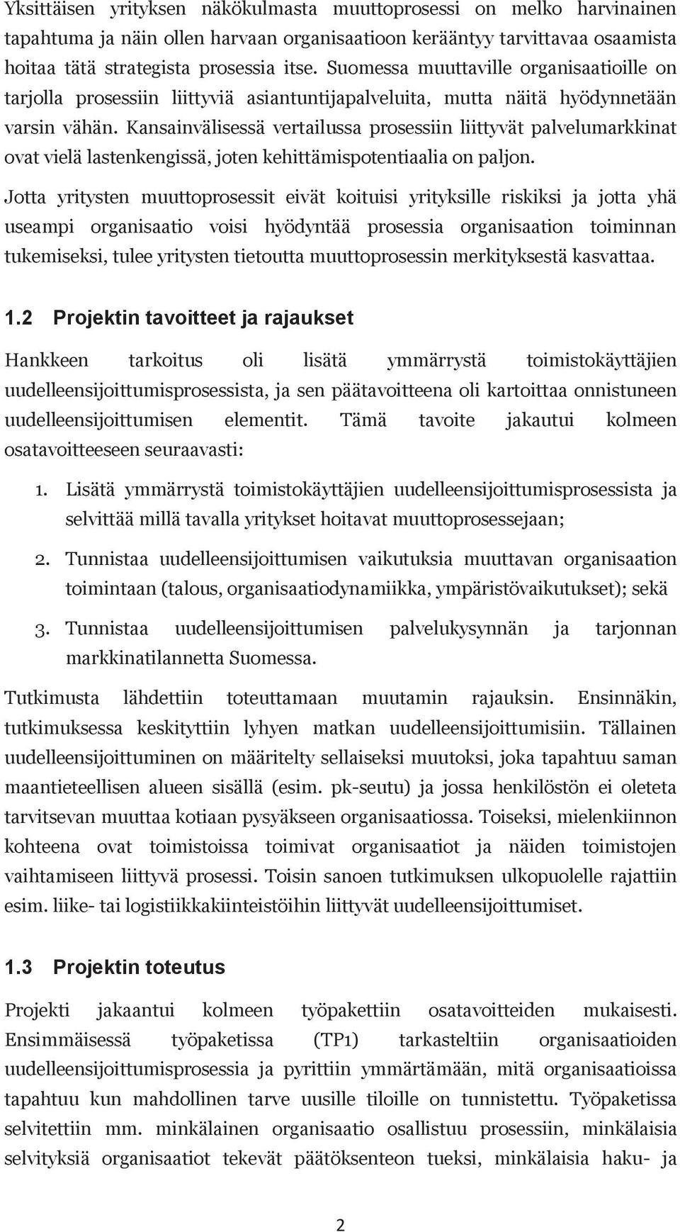 Kansainvälisessä vertailussa prosessiin liittyvät palvelumarkkinat ovat vielä lastenkengissä, joten kehittämispotentiaalia on paljon.