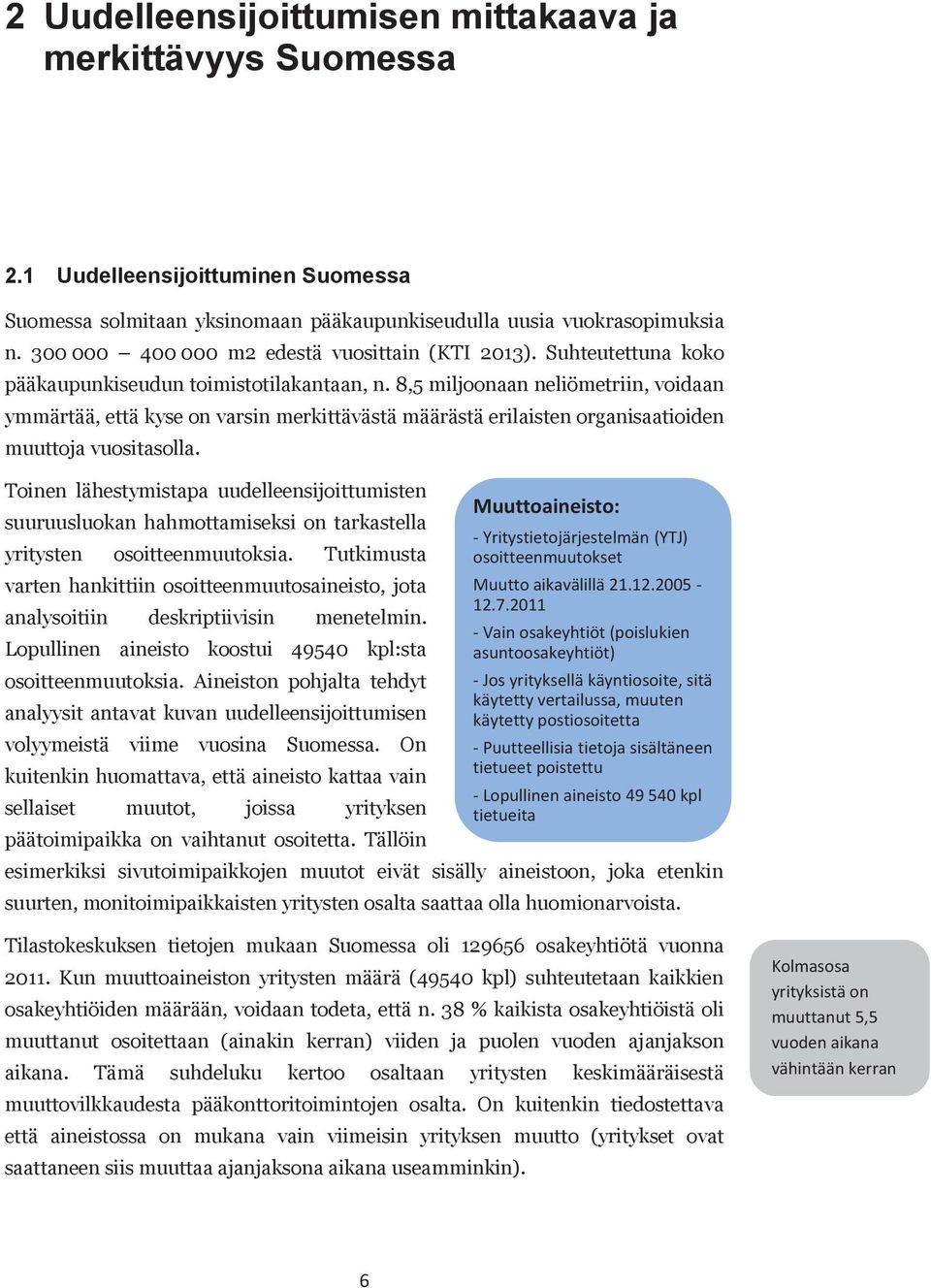 8,5 miljoonaan neliömetriin, voidaan ymmärtää, että kyse on varsin merkittävästä määrästä erilaisten organisaatioiden muuttoja vuositasolla.