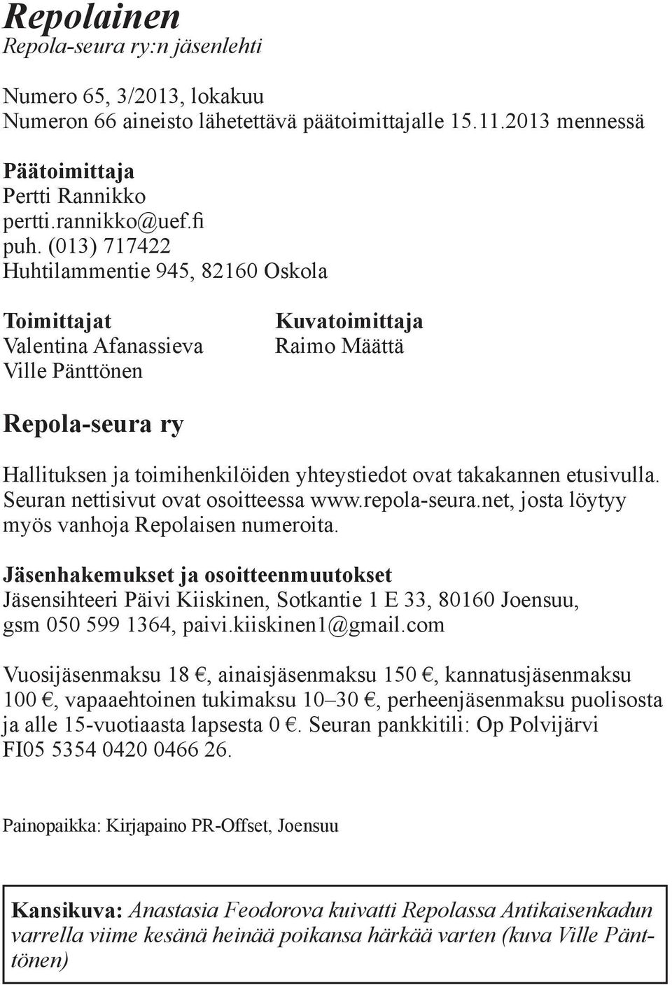 takakannen etusivulla. Seuran nettisivut ovat osoitteessa www.repola-seura.net, josta löytyy myös vanhoja Repolaisen numeroita.