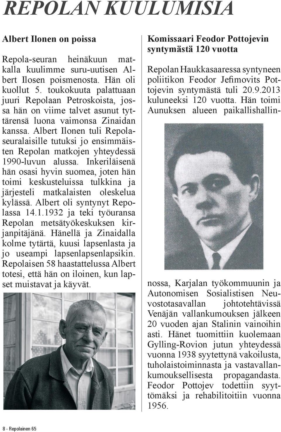 Albert Ilonen tuli Repolaseuralaisille tutuksi jo ensimmäisten Repolan matkojen yhteydessä 1990-luvun alussa.