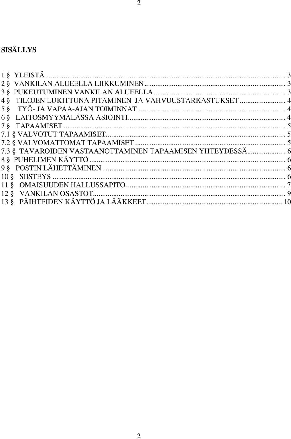 .. 4 7 TAPAAMISET... 5 7.1 VALVOTUT TAPAAMISET... 5 7.2 VALVOMATTOMAT TAPAAMISET... 5 7.3 TAVAROIDEN VASTAANOTTAMINEN TAPAAMISEN YHTEYDESSÄ.