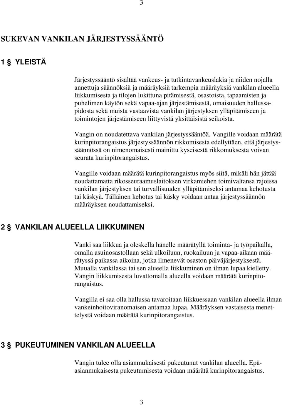 ylläpitämiseen ja toimintojen järjestämiseen liittyvistä yksittäisistä seikoista. Vangin on noudatettava vankilan järjestyssääntöä.