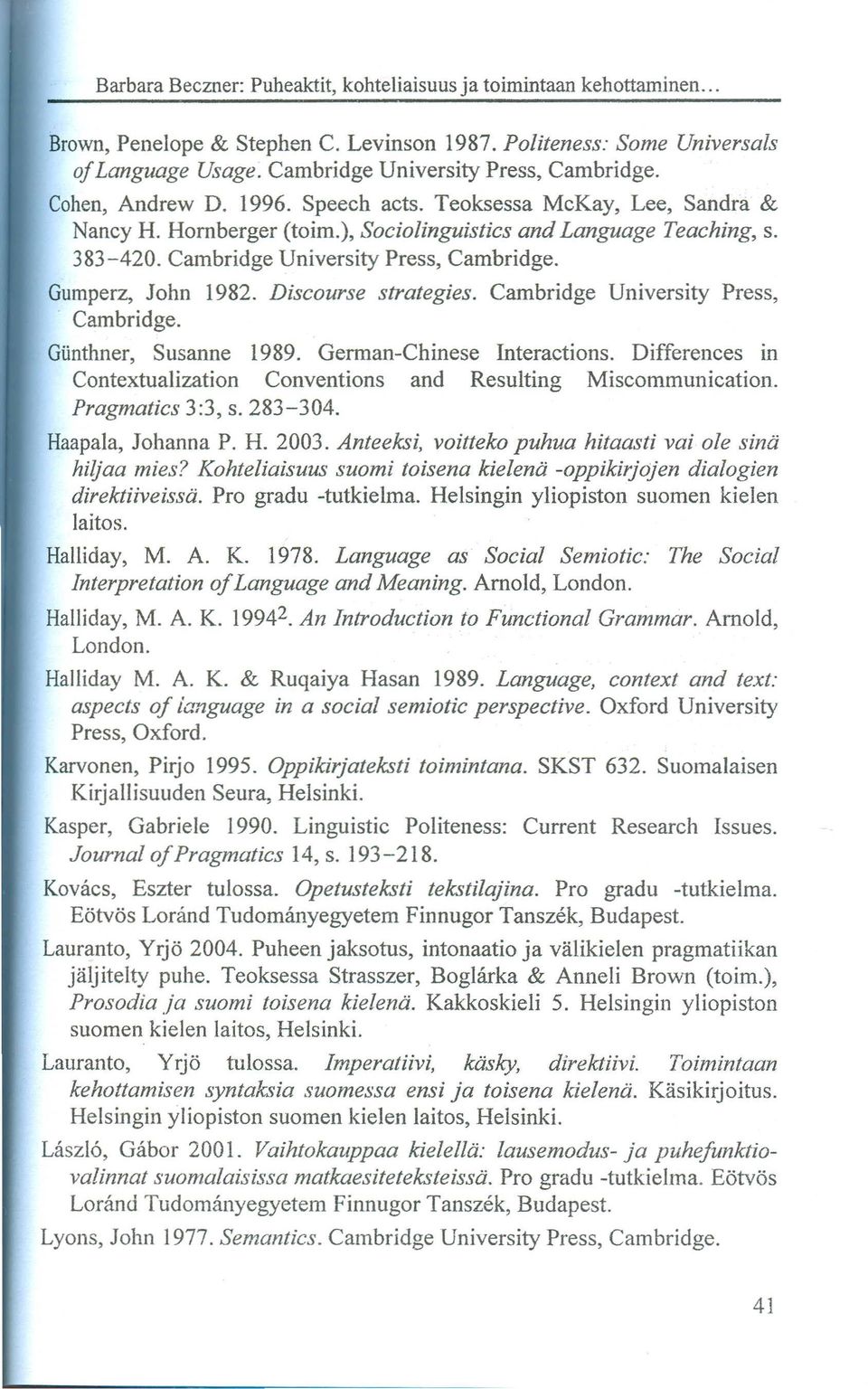 Cambridge University Press, Cambridge. Gumperz, John 1982. Discourse strategies. Cambridge University Press, Cambridge. Günthner, Susanne 1989. German-Chinese Interactions.