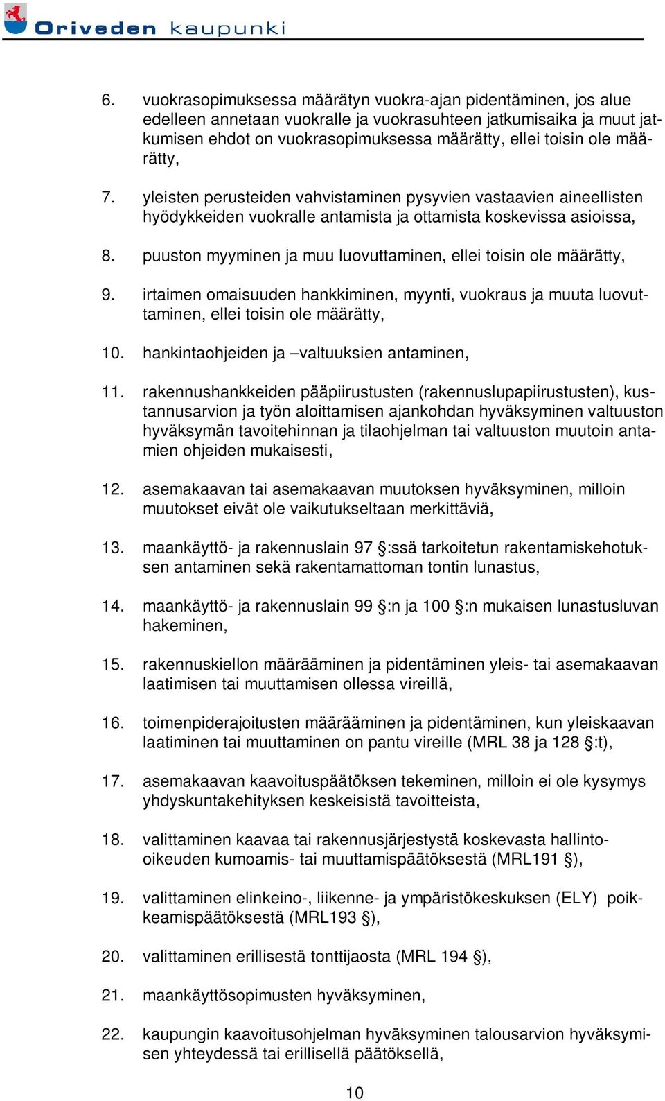 puuston myyminen ja muu luovuttaminen, ellei toisin ole määrätty, 9. irtaimen omaisuuden hankkiminen, myynti, vuokraus ja muuta luovuttaminen, ellei toisin ole määrätty, 10.