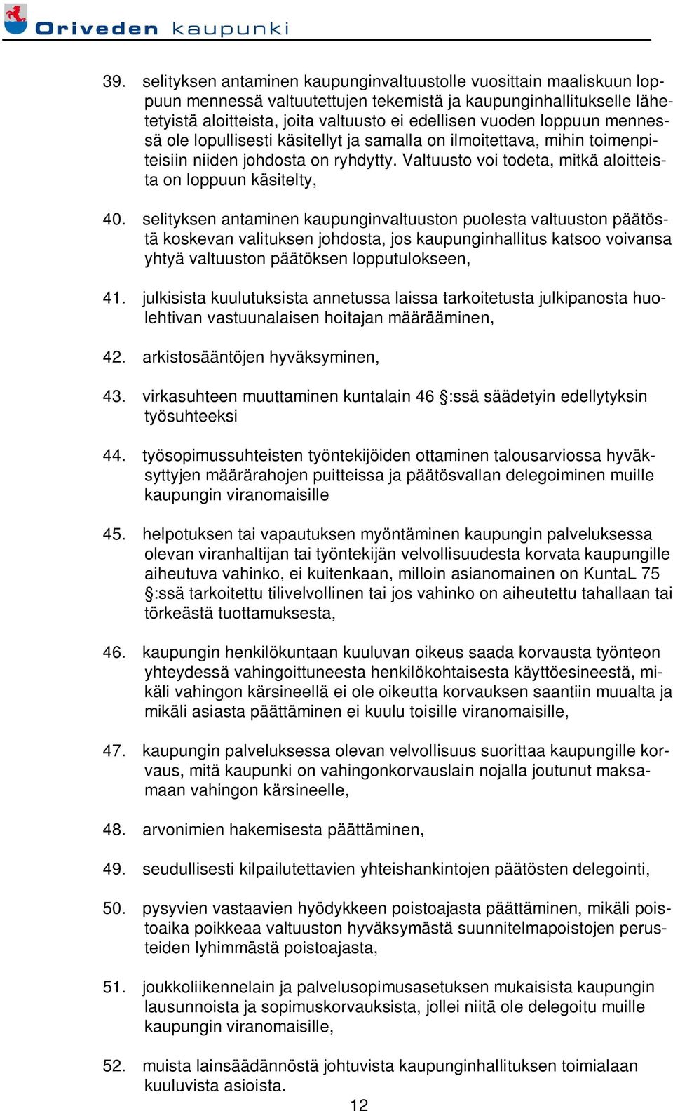 selityksen antaminen kaupunginvaltuuston puolesta valtuuston päätöstä koskevan valituksen johdosta, jos kaupunginhallitus katsoo voivansa yhtyä valtuuston päätöksen lopputulokseen, 41.