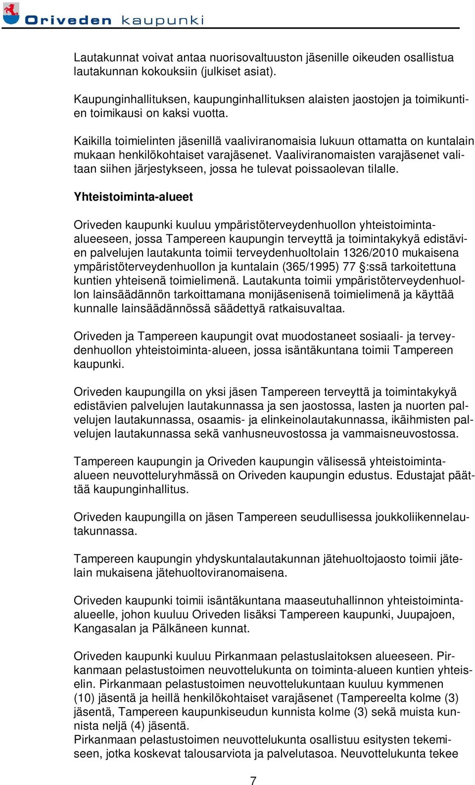 Kaikilla toimielinten jäsenillä vaaliviranomaisia lukuun ottamatta on kuntalain mukaan henkilökohtaiset varajäsenet.