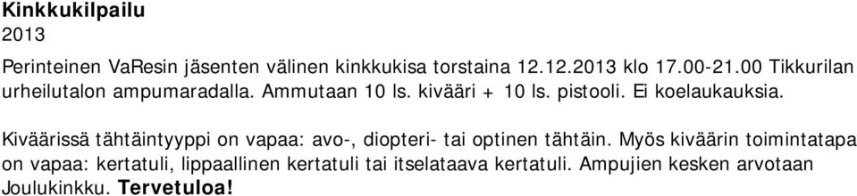 Kiväärissä tähtäintyyppi on vapaa: avo-, diopteri- tai optinen tähtäin.