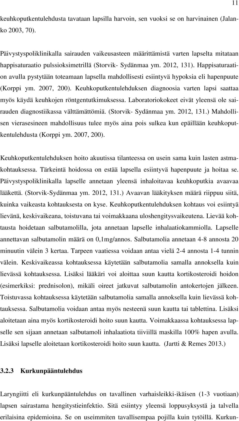 Happisaturaation avulla pystytään toteamaan lapsella mahdollisesti esiintyvä hypoksia eli hapenpuute (Korppi ym. 2007, 200).