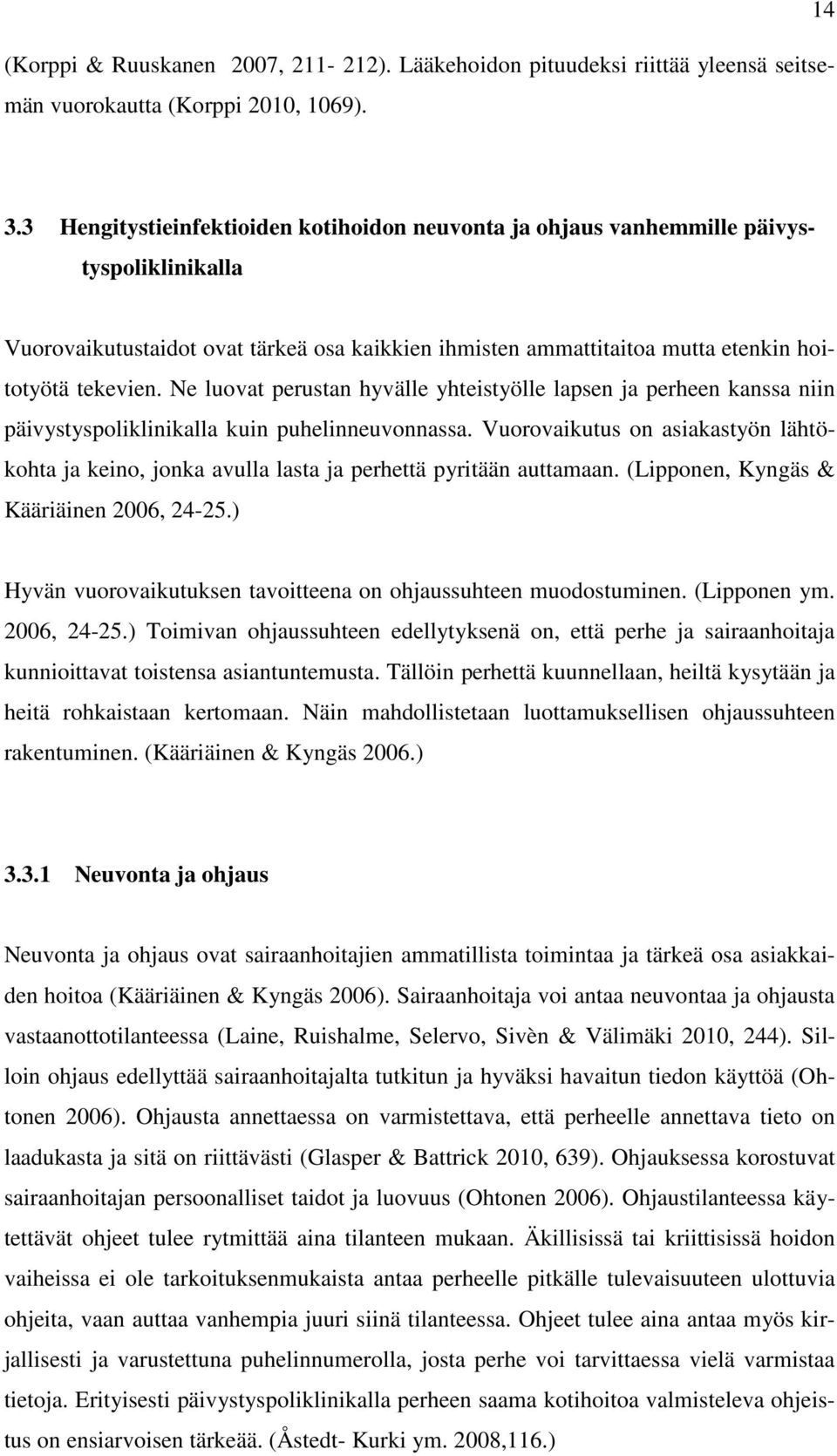 Ne luovat perustan hyvälle yhteistyölle lapsen ja perheen kanssa niin päivystyspoliklinikalla kuin puhelinneuvonnassa.