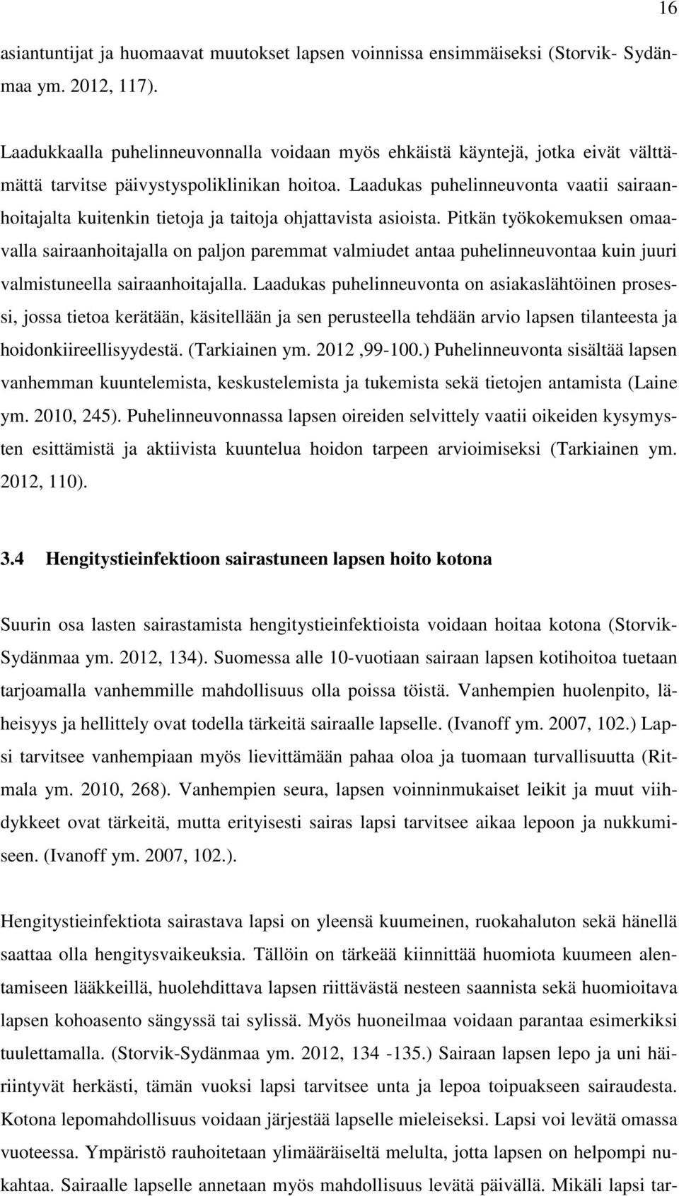 Laadukas puhelinneuvonta vaatii sairaanhoitajalta kuitenkin tietoja ja taitoja ohjattavista asioista.