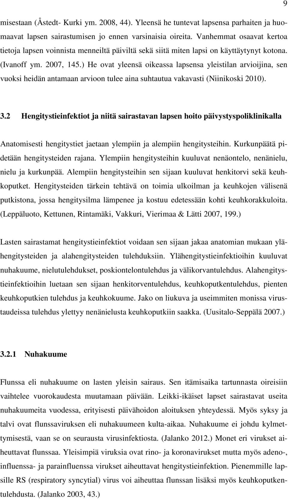 ) He ovat yleensä oikeassa lapsensa yleistilan arvioijina, sen vuoksi heidän antamaan arvioon tulee aina suhtautua vakavasti (Niinikoski 2010). 3.