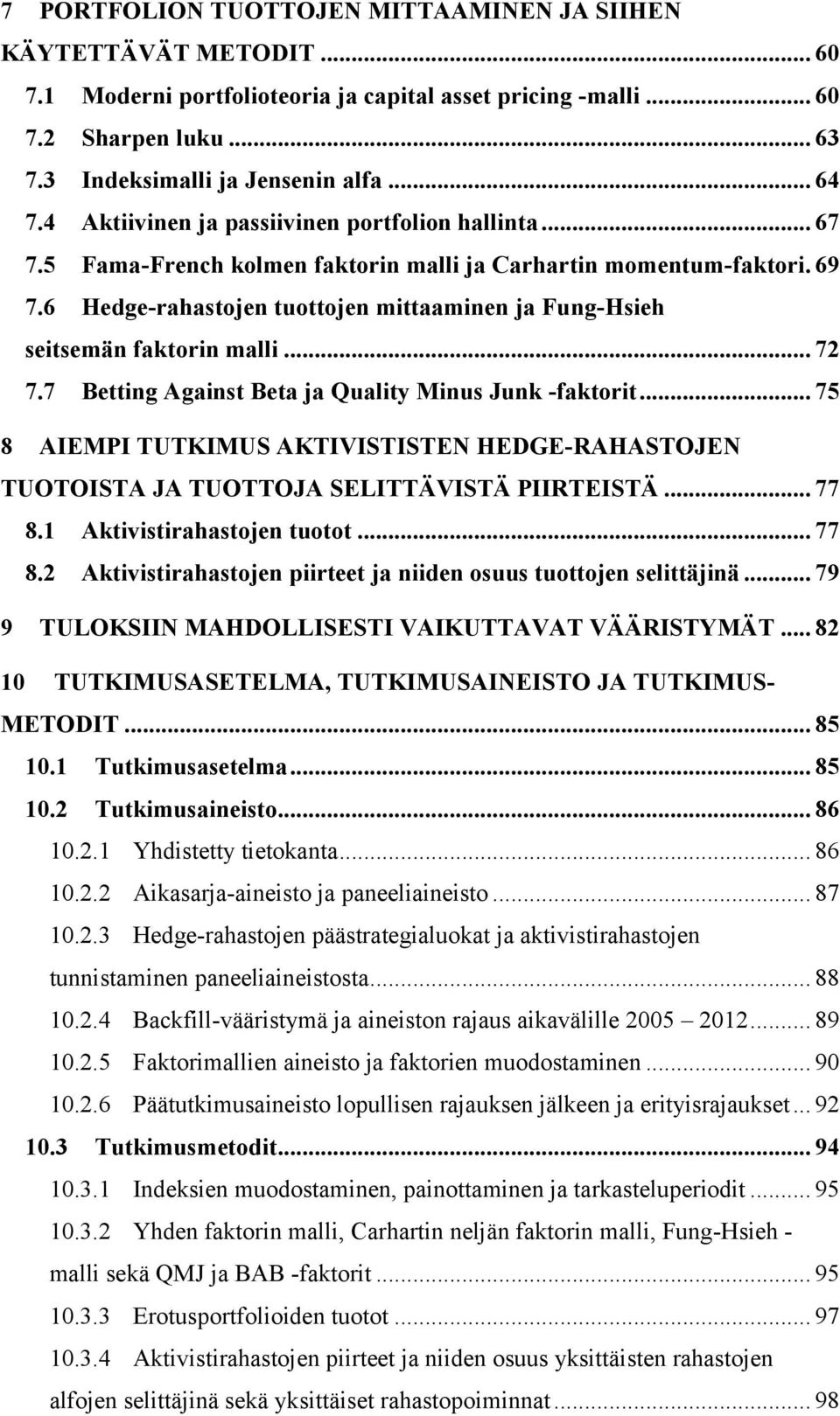 6 Hedge-rahastojen tuottojen mittaaminen ja Fung-Hsieh seitsemän faktorin malli... 72 7.7 Betting Against Beta ja Quality Minus Junk -faktorit.