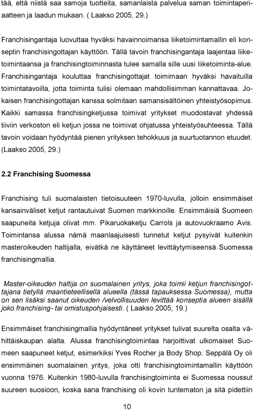 Tällä tavoin franchisingantaja laajentaa liiketoimintaansa ja franchisingtoiminnasta tulee samalla sille uusi liiketoiminta-alue.