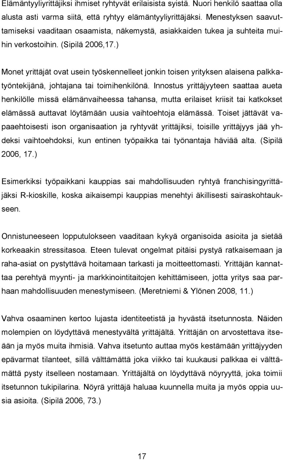 ) Monet yrittäjät ovat usein työskennelleet jonkin toisen yrityksen alaisena palkkatyöntekijänä, johtajana tai toimihenkilönä.