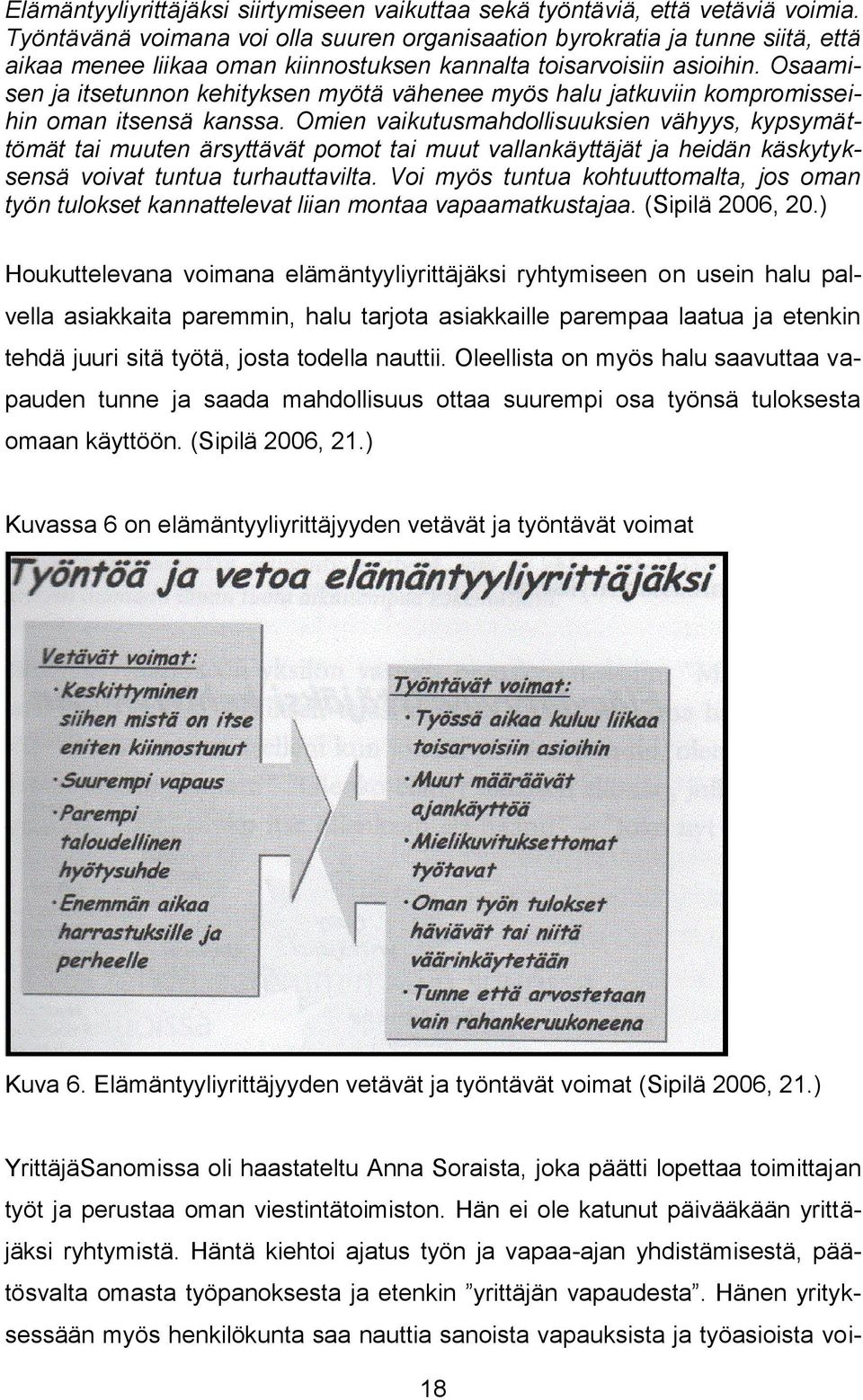 Osaamisen ja itsetunnon kehityksen myötä vähenee myös halu jatkuviin kompromisseihin oman itsensä kanssa.