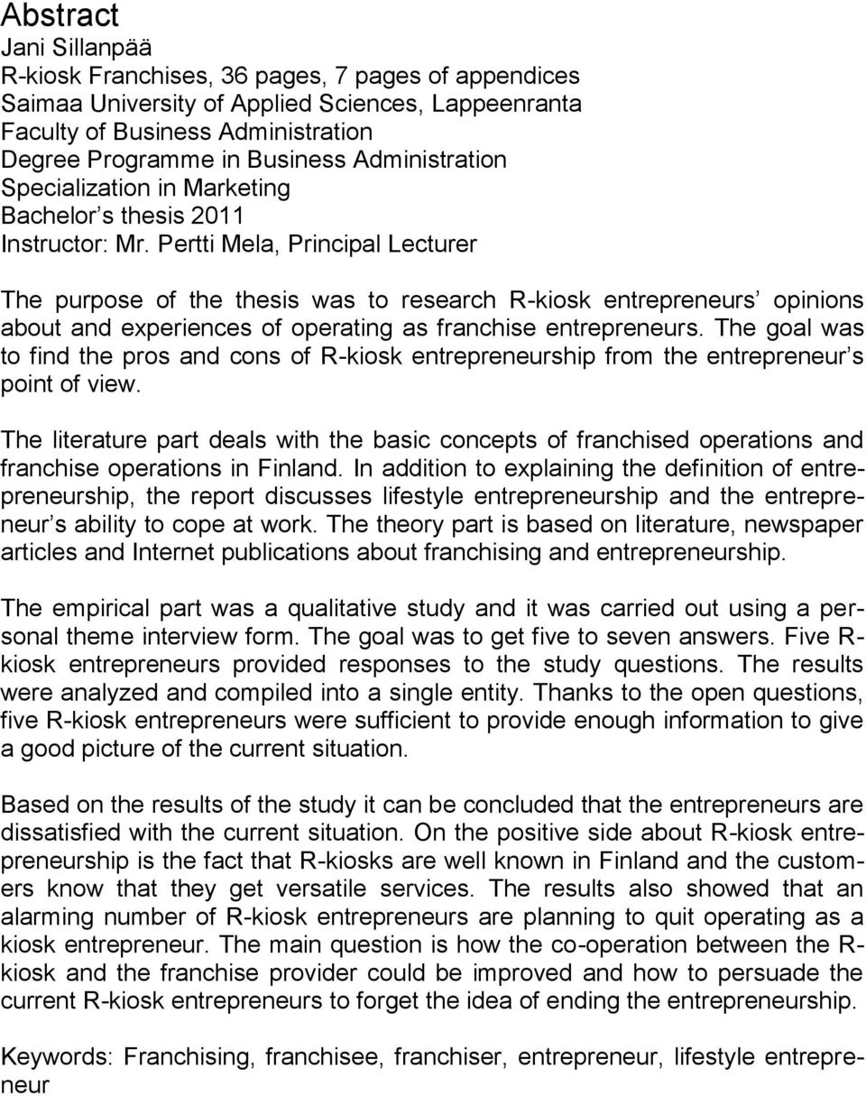 Pertti Mela, Principal Lecturer The purpose of the thesis was to research R-kiosk entrepreneurs opinions about and experiences of operating as franchise entrepreneurs.