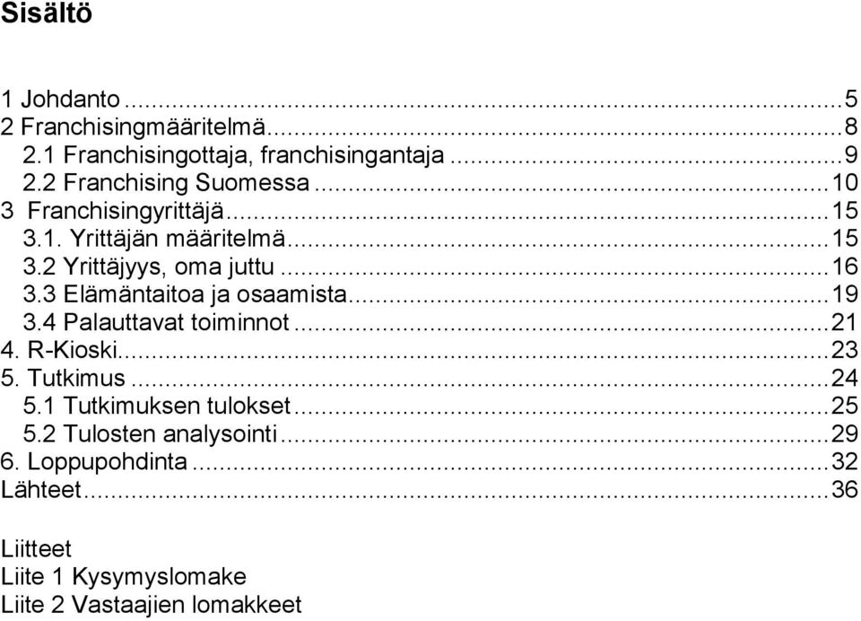 3 Elämäntaitoa ja osaamista... 19 3.4 Palauttavat toiminnot... 21 4. R-Kioski... 23 5. Tutkimus... 24 5.