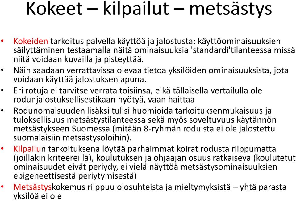 Eri rotuja ei tarvitse verrata toisiinsa, eikä tällaisella vertailulla ole rodunjalostuksellisestikaan hyötyä, vaan haittaa Rodunomaisuuden lisäksi tulisi huomioida tarkoituksenmukaisuus ja