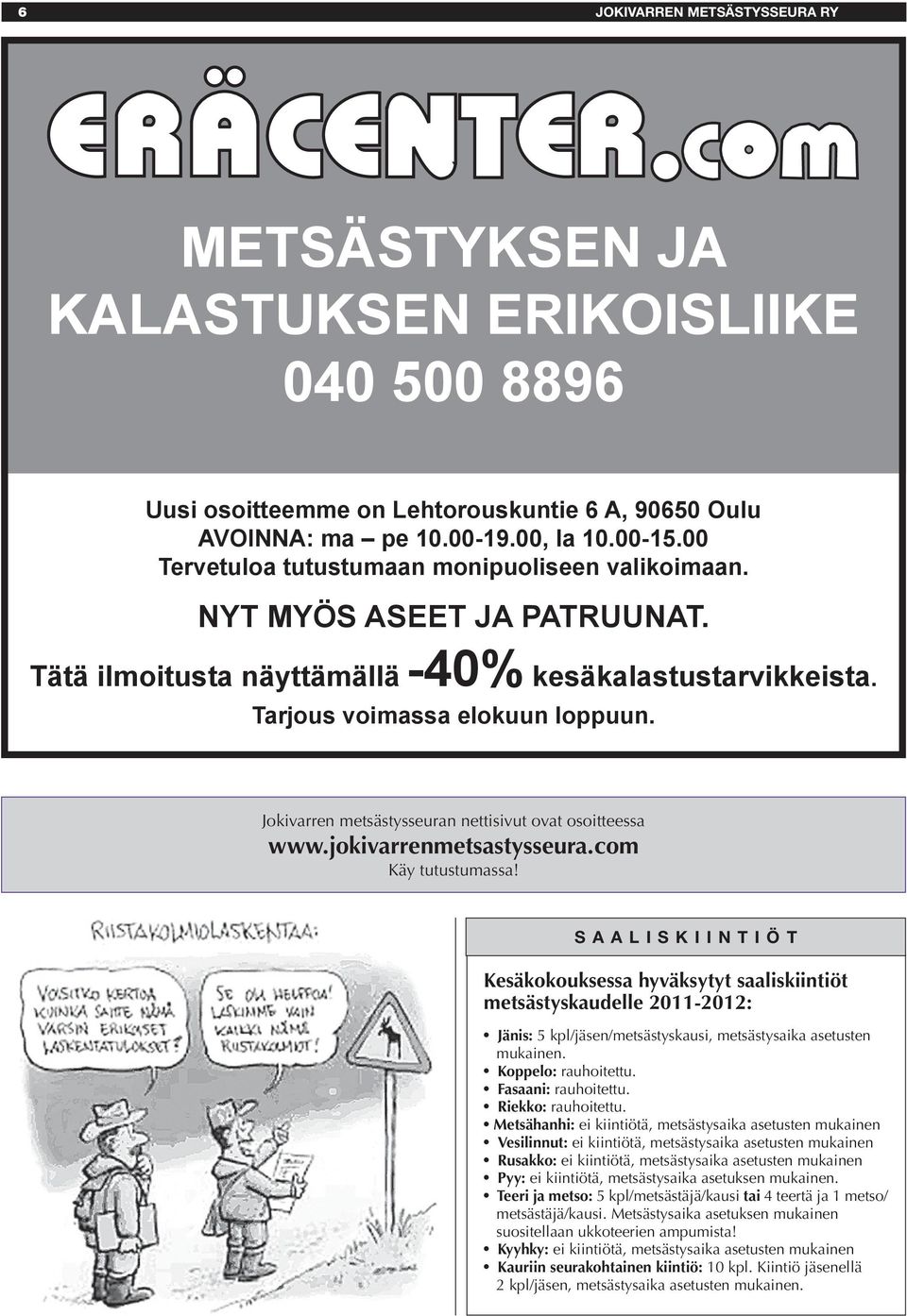 Jokivarren metsästysseuran nettisivut ovat osoitteessa www.jokivarrenmetsastysseura.com Käy tutustumassa!