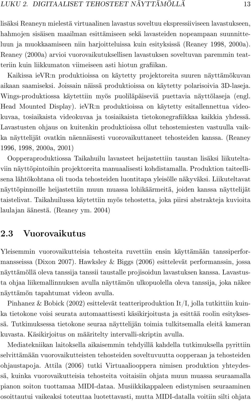 suunnitteluun ja muokkaamiseen niin harjoitteluissa kuin esityksissä (Reaney 1998, 2000a).