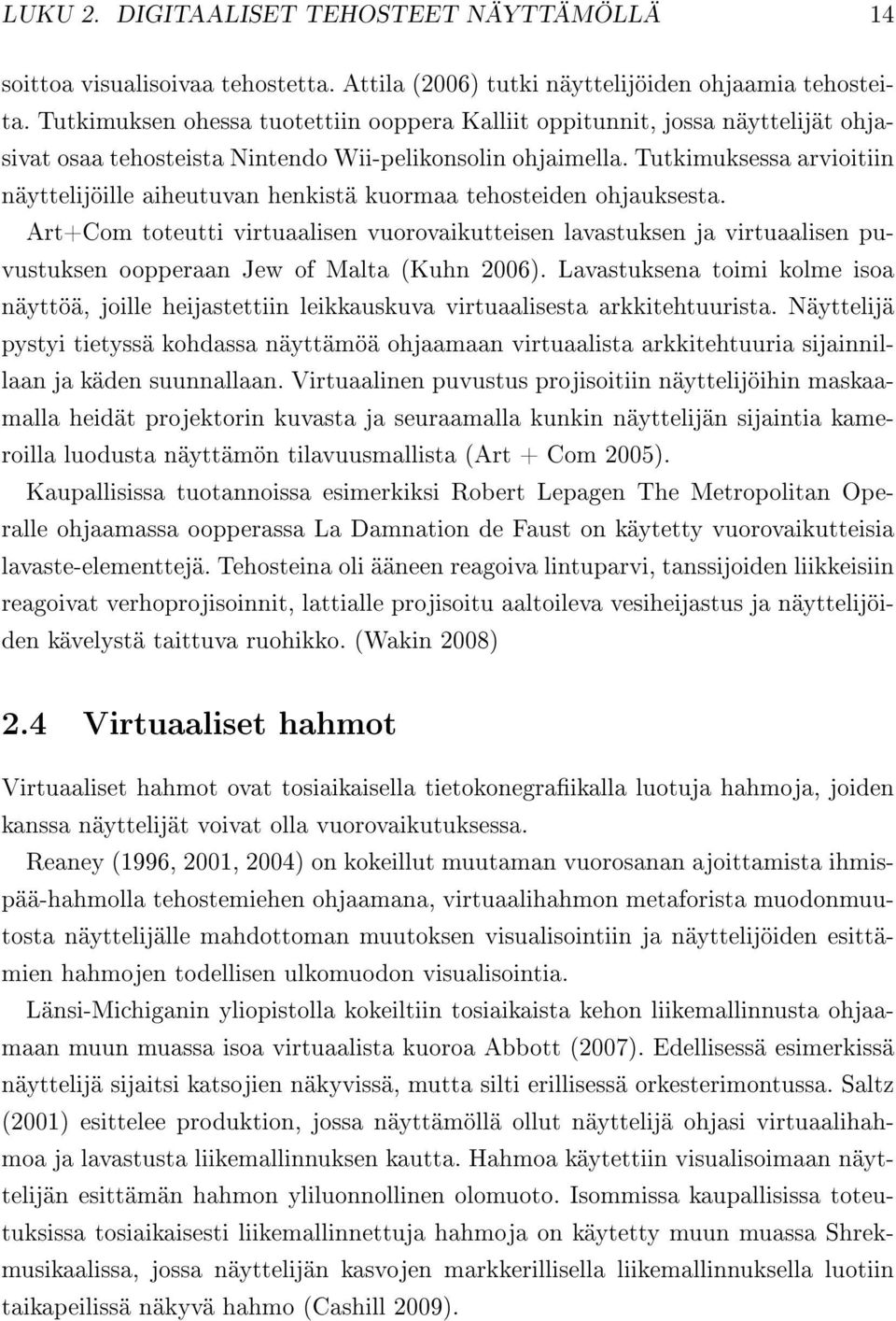 Tutkimuksessa arvioitiin näyttelijöille aiheutuvan henkistä kuormaa tehosteiden ohjauksesta.