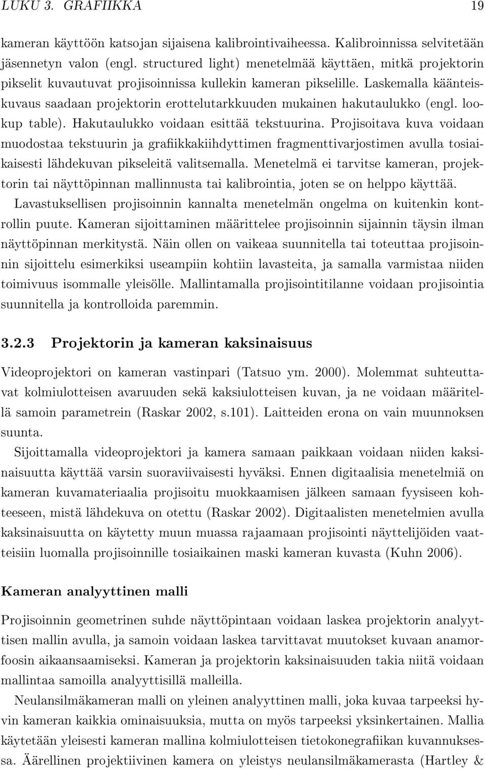 Laskemalla käänteiskuvaus saadaan projektorin erottelutarkkuuden mukainen hakutaulukko (engl. lookup table). Hakutaulukko voidaan esittää tekstuurina.