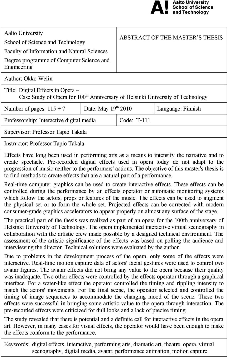 Interactive digital media Code: T-111 Supervisor: Professor Tapio Takala Instructor: Professor Tapio Takala Effects have long been used in performing arts as a means to intensify the narrative and to