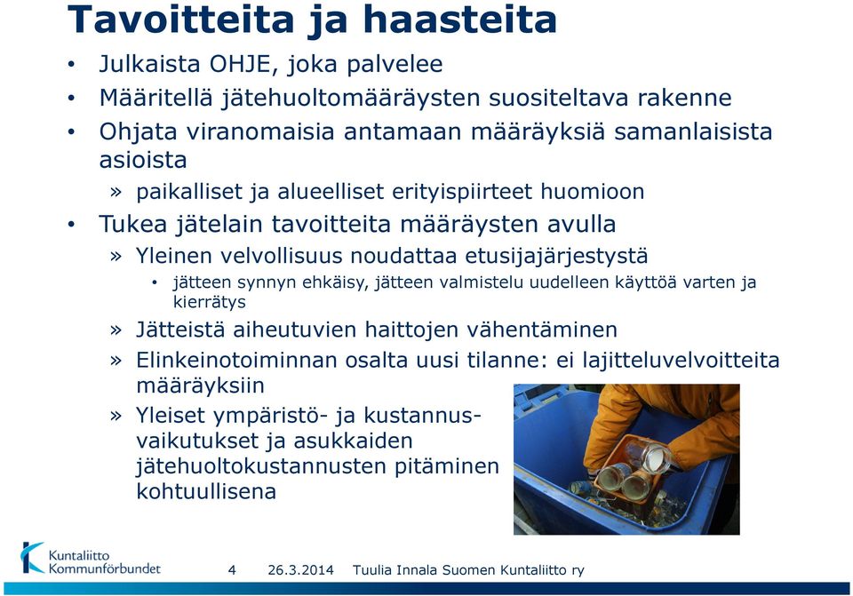 etusijajärjestystä jätteen synnyn ehkäisy, jätteen valmistelu uudelleen käyttöä varten ja kierrätys» Jätteistä aiheutuvien haittojen vähentäminen»