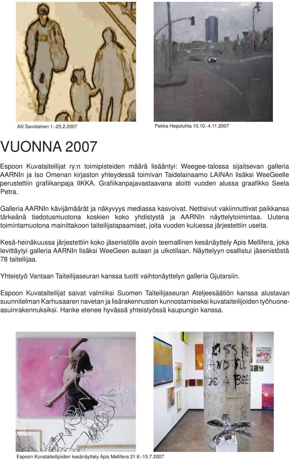 WeeGeelle perustettiin grafi ikanpaja IIKKA. Grafi ikanpajavastaavana aloitti vuoden alussa graafi kko Seela Petra. Galleria AARNIn kävijämäärät ja näkyvyys mediassa kasvoivat.