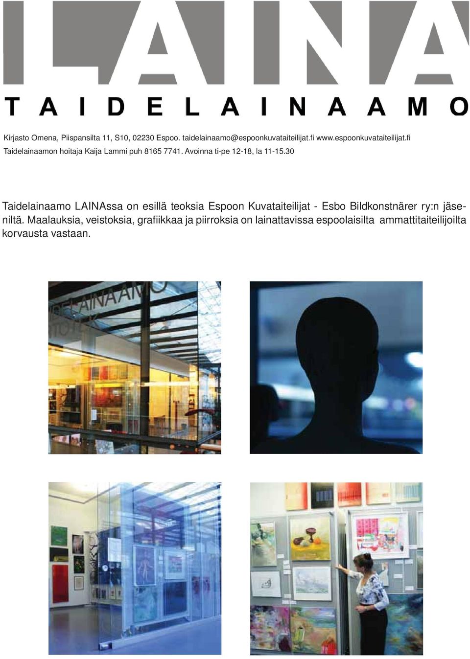 30 Taidelainaamo LAINAssa on esillä teoksia Espoon Kuvataiteilijat - Esbo Bildkonstnärer ry:n jäseniltä.