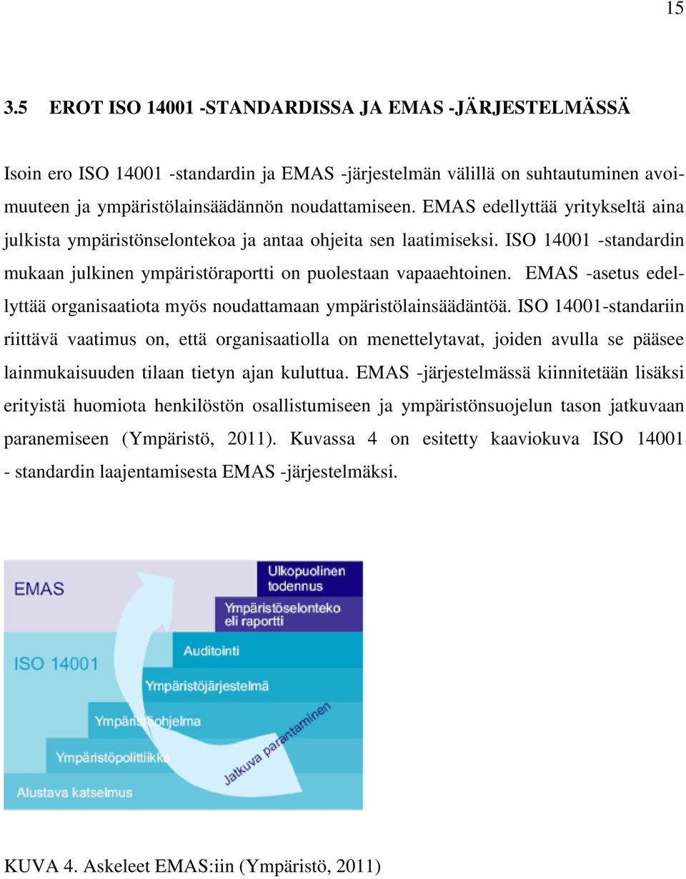 EMAS -asetus edellyttää organisaatiota myös noudattamaan ympäristölainsäädäntöä.