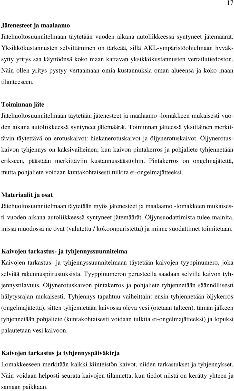 Näin ollen yritys pystyy vertaamaan omia kustannuksia oman alueensa ja koko maan tilanteeseen.