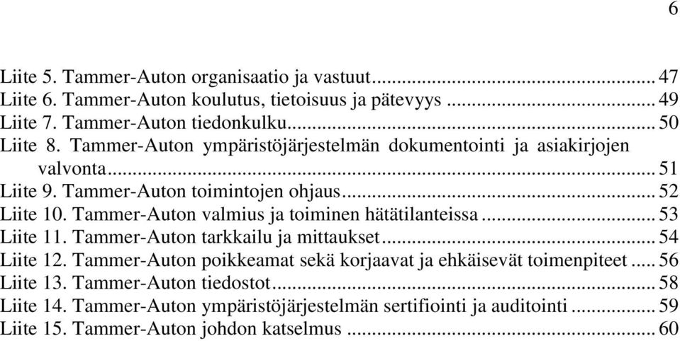 Tammer-Auton valmius ja toiminen hätätilanteissa... 53 Liite 11. Tammer-Auton tarkkailu ja mittaukset... 54 Liite 12.