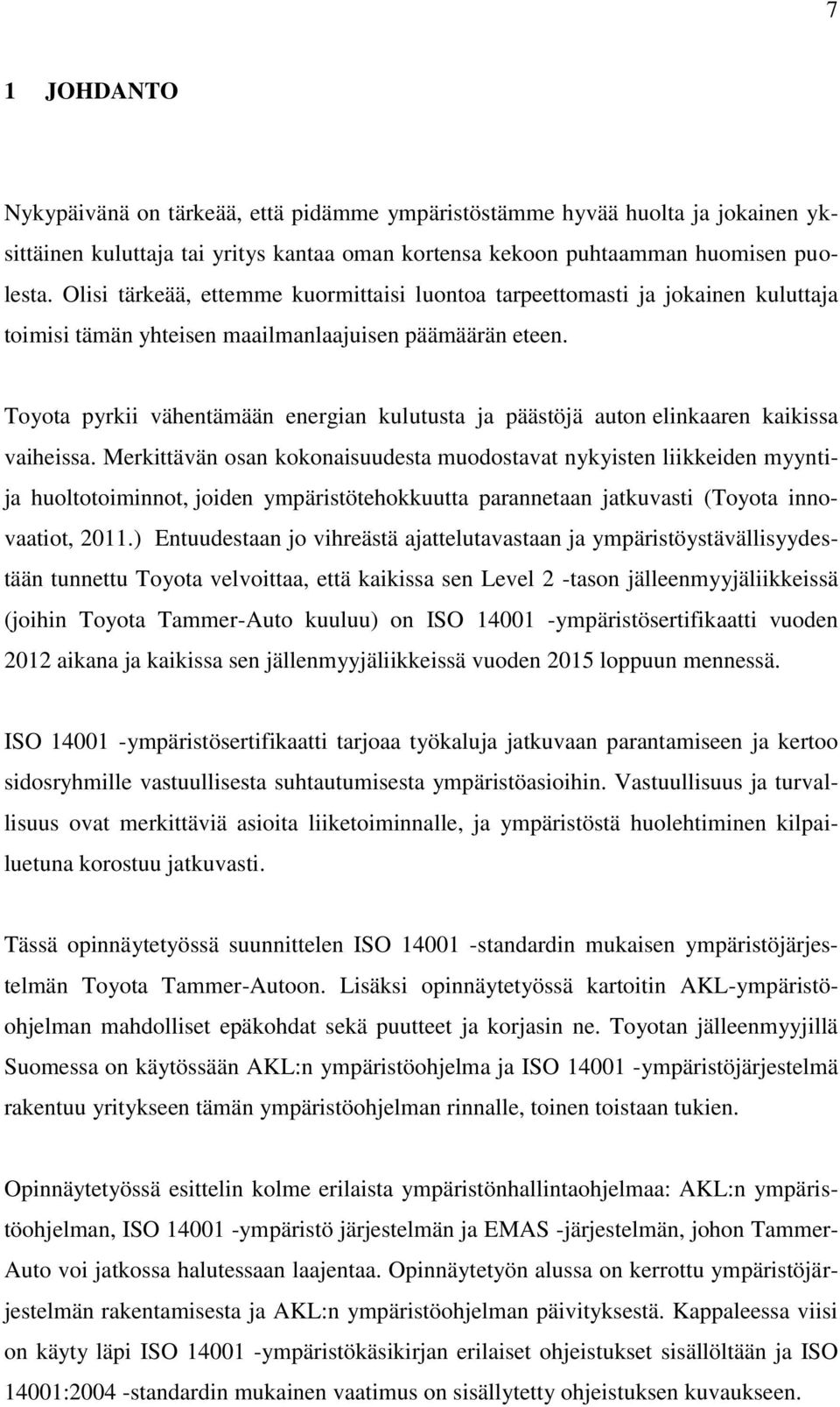 Toyota pyrkii vähentämään energian kulutusta ja päästöjä auton elinkaaren kaikissa vaiheissa.