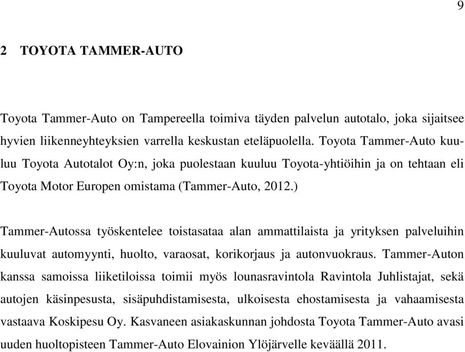 ) Tammer-Autossa työskentelee toistasataa alan ammattilaista ja yrityksen palveluihin kuuluvat automyynti, huolto, varaosat, korikorjaus ja autonvuokraus.
