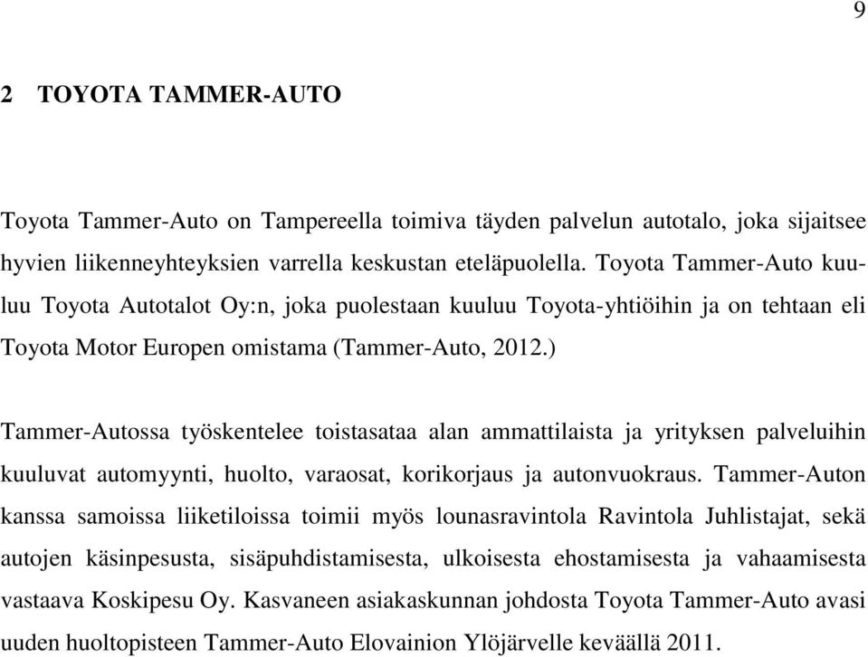 ) Tammer-Autossa työskentelee toistasataa alan ammattilaista ja yrityksen palveluihin kuuluvat automyynti, huolto, varaosat, korikorjaus ja autonvuokraus.