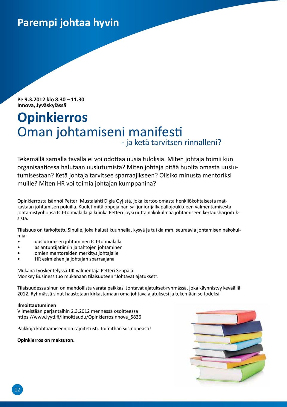 Miten HR voi toimia johtajan kumppanina? Opinkierrosta isännöi Petteri Mustalahti Digia Oyj:stä, joka kertoo omasta henkilökohtaisesta matkastaan johtamisen poluilla.