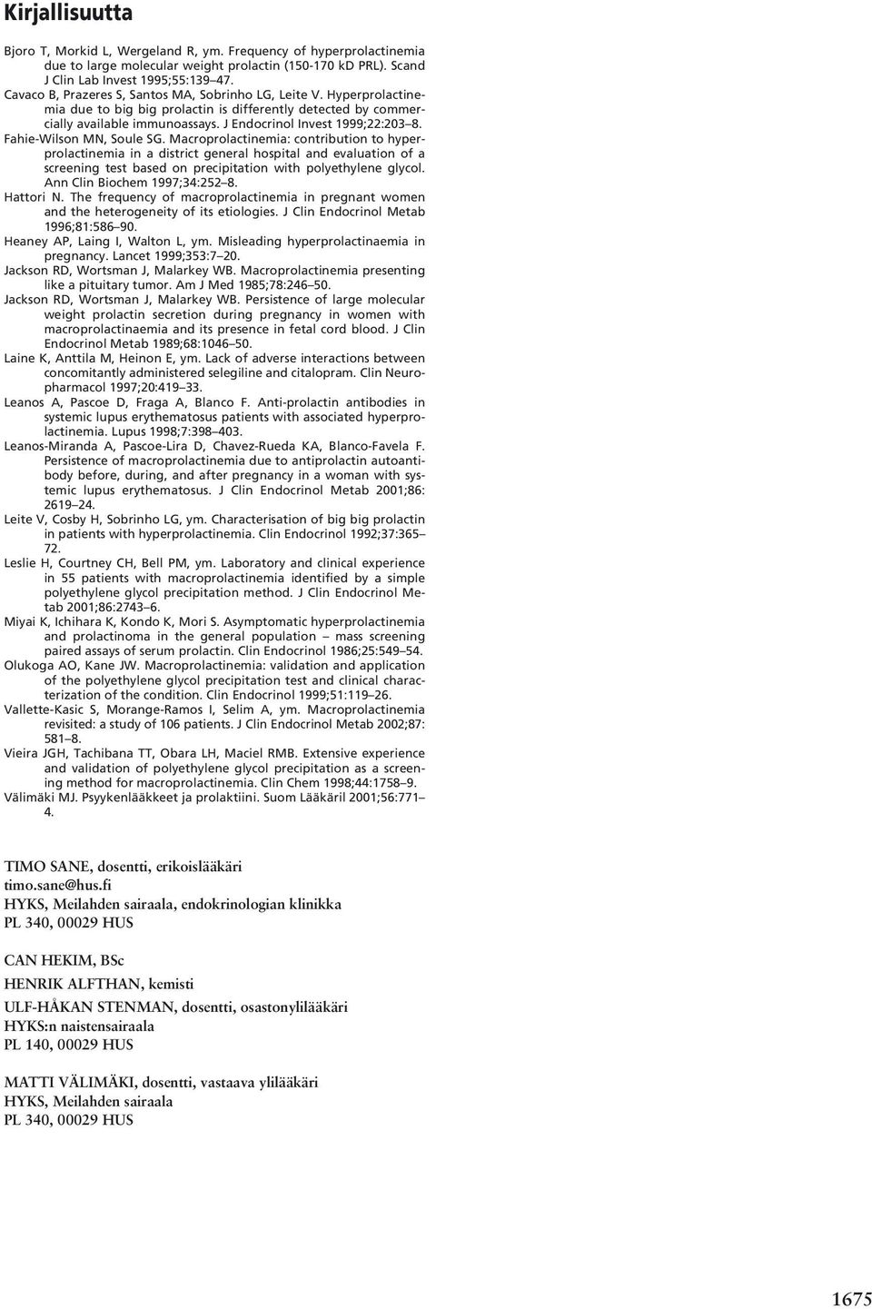 Fahie-Wilson MN, Soule SG. Macroprolactinemia: contribution to hyperprolactinemia in a district general hospital and evaluation of a screening test based on precipitation with polyethylene glycol.