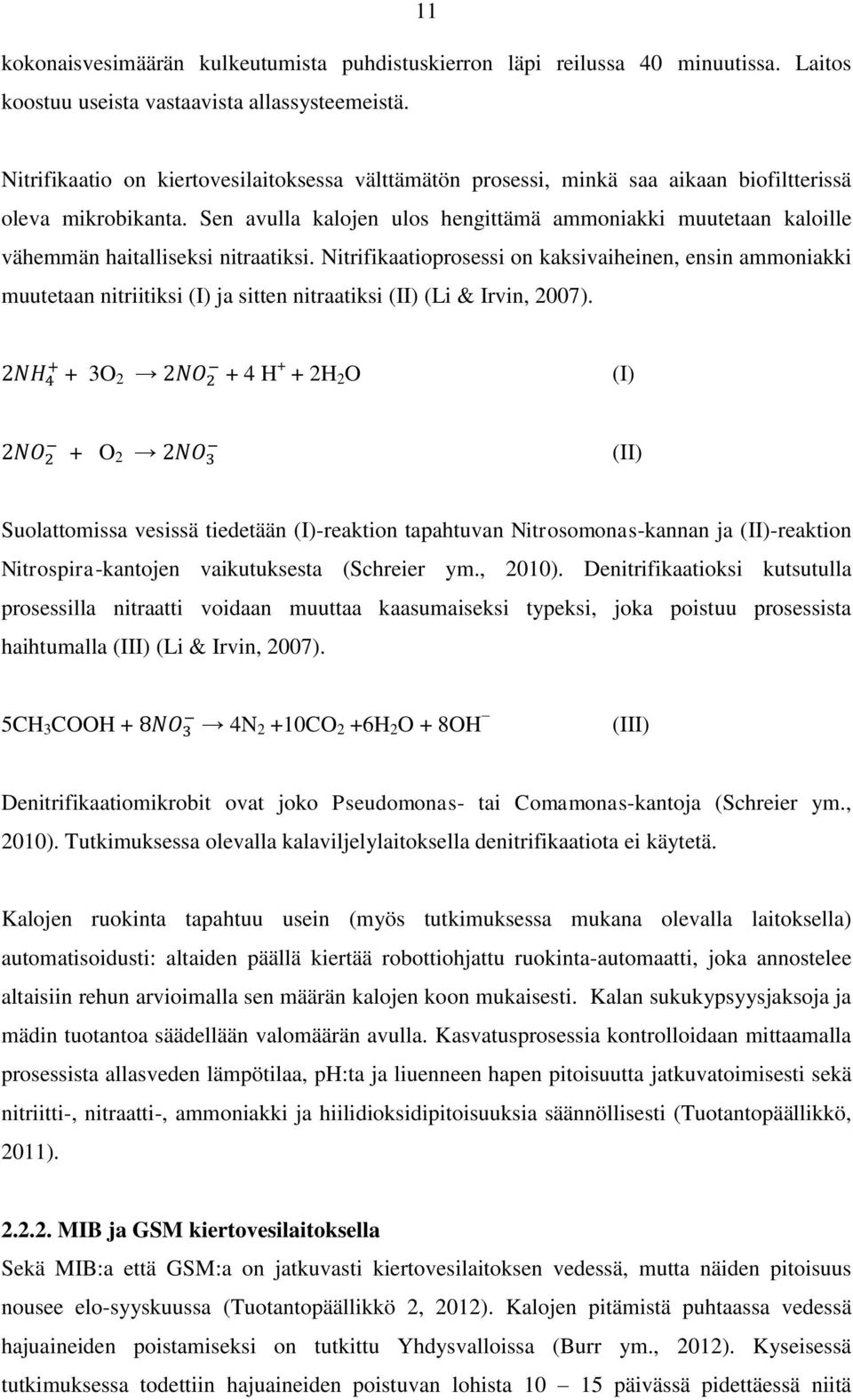 Sen avulla kalojen ulos hengittämä ammoniakki muutetaan kaloille vähemmän haitalliseksi nitraatiksi.