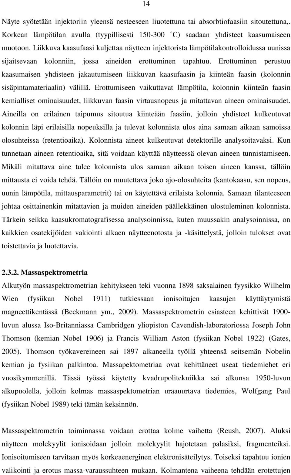 Erottuminen perustuu kaasumaisen yhdisteen jakautumiseen liikkuvan kaasufaasin ja kiinteän faasin (kolonnin sisäpintamateriaalin) välillä.