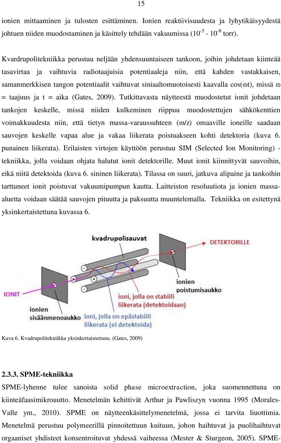 potentiaalit vaihtuvat siniaaltomuotoisesti kaavalla cos(ɷt), missä ɷ = taajuus ja t = aika (Gates, 2009).