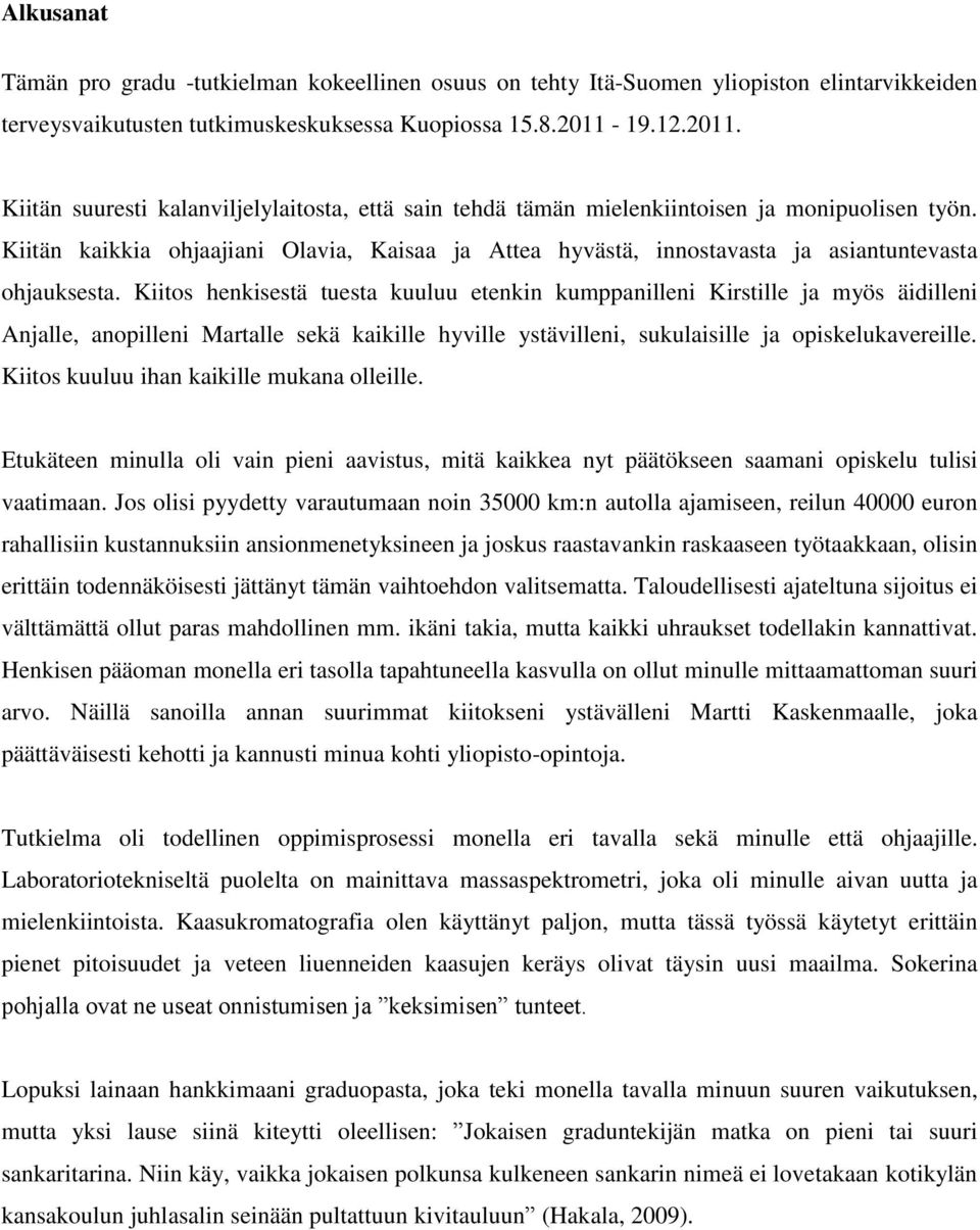 Kiitän kaikkia ohjaajiani Olavia, Kaisaa ja Attea hyvästä, innostavasta ja asiantuntevasta ohjauksesta.