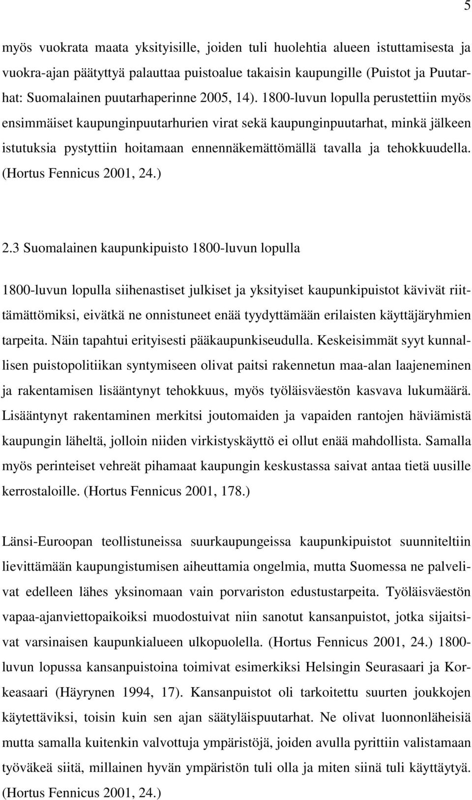 1800-luvun lopulla perustettiin myös ensimmäiset kaupunginpuutarhurien virat sekä kaupunginpuutarhat, minkä jälkeen istutuksia pystyttiin hoitamaan ennennäkemättömällä tavalla ja tehokkuudella.