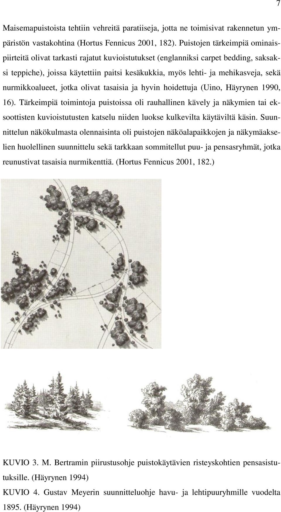 nurmikkoalueet, jotka olivat tasaisia ja hyvin hoidettuja (Uino, Häyrynen 1990, 16).