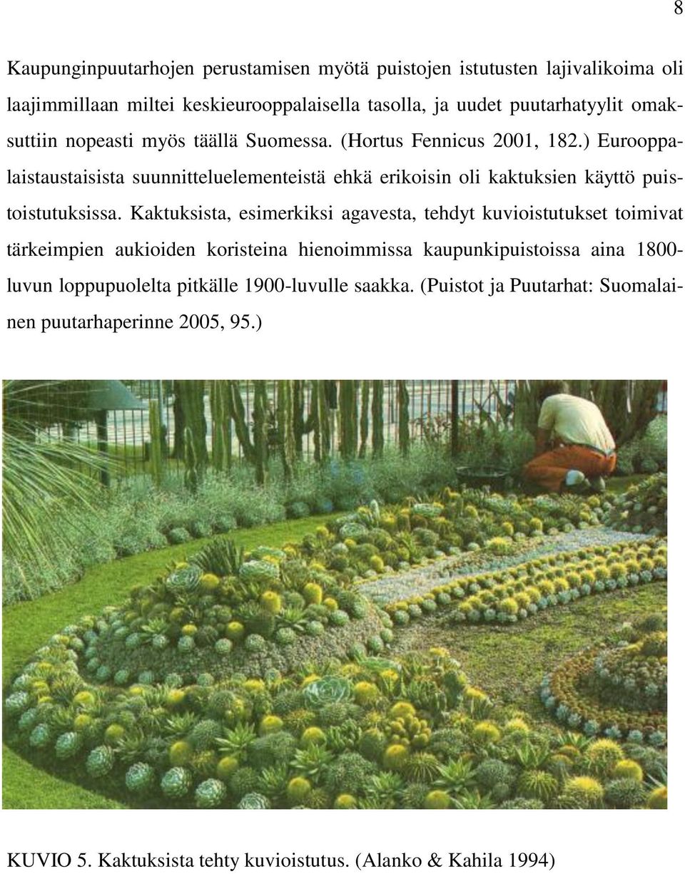 ) Eurooppalaistaustaisista suunnitteluelementeistä ehkä erikoisin oli kaktuksien käyttö puistoistutuksissa.