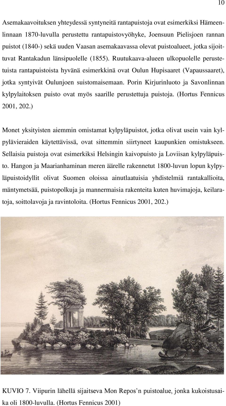 Ruutukaava-alueen ulkopuolelle perustetuista rantapuistoista hyvänä esimerkkinä ovat Oulun Hupisaaret (Vapaussaaret), jotka syntyivät Oulunjoen suistomaisemaan.